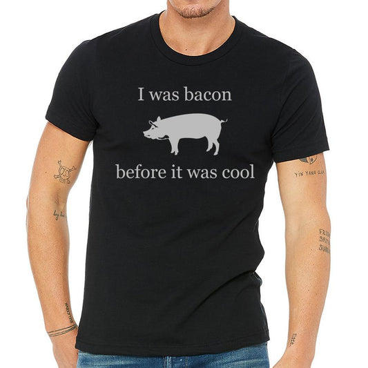 I was Bacon before it was cool Women tshirt